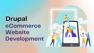Drupal for eCommerce Website Development