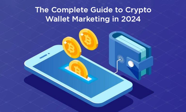 The Complete Guide to Crypto Wallet Marketing in 2024