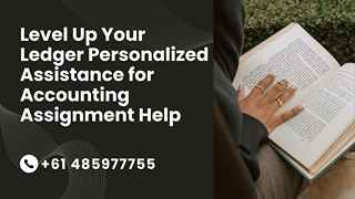 Level Up Your Ledger: Personalized Assistance for Accounting Assignment Help