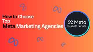 How to Choose Top Meta Marketing Agencies