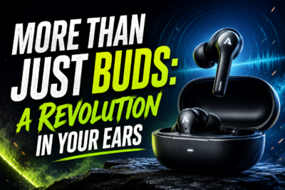 More Than Just Buds: A Revolution in Your Ears