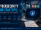 Cybersecurity for startups illustration featuring a secure laptop, digital shield, data protection icons, and a modern startup workspace.
