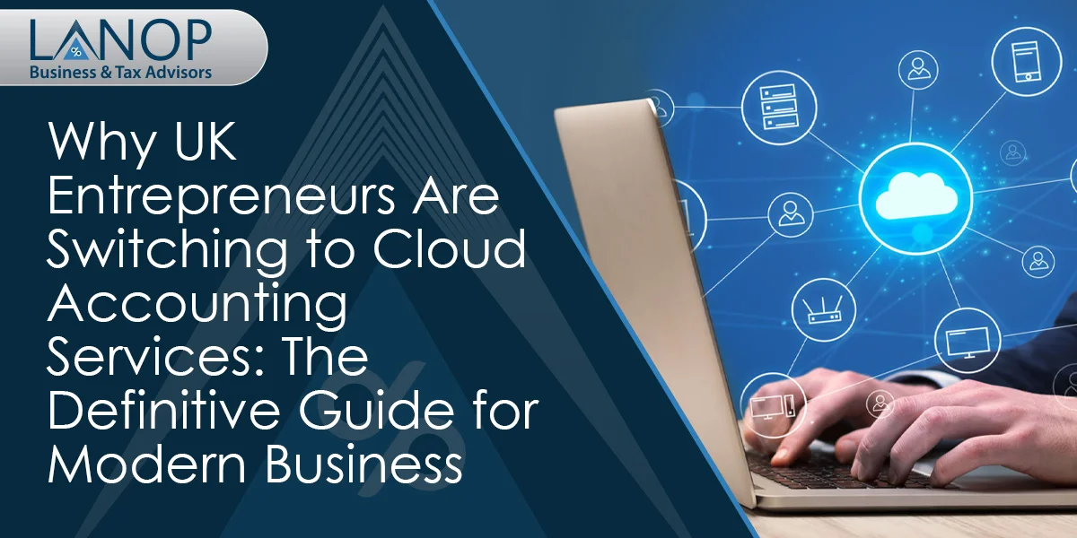 Why UK Entrepreneurs Are Switching to Cloud Accounting Services The Definitive Guide for Modern Business