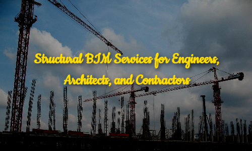 Structural BIM Services for Engineers, Architects, and Contractors