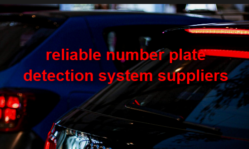 reliable number plate detection system suppliers