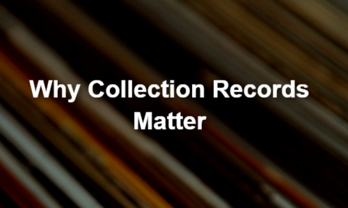 Why Collection Records Matter